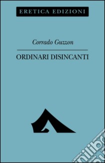 Ordinari disincanti libro di Guzzon Corrado