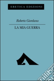 La mia guerra libro di Giordano Roberto