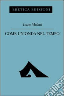 Come un'onda nel tempo libro di Meloni Luca