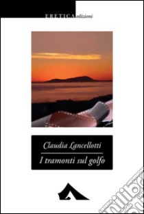 I tramonti sul golfo libro di Lancellotti Claudia