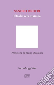 L'Italia ieri mattina libro di Onofri Sandro