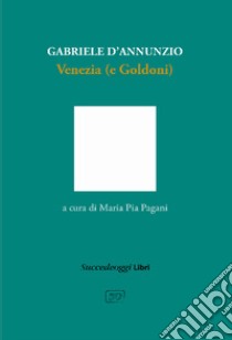 Venezia (e Goldoni) libro di D'Annunzio Gabriele; Pagani M. P. (cur.)