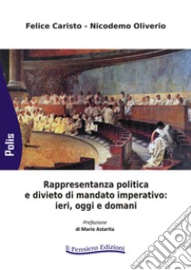 Rappresentanza politica e divieto di mandato imperativo: ieri, oggi e domani libro di Caristo Felice; Oliverio Nicodemo