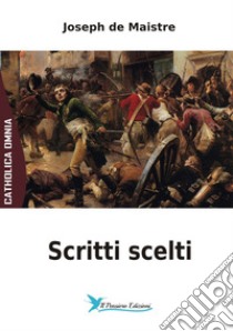 Scritti scelti libro di Maistre Joseph de