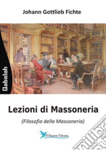 Lezioni di massoneria (filosofia della massoneria) libro di Fichte J. Gottlieb