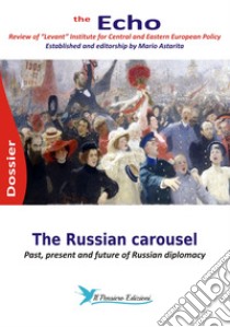 The Russian carousel. Past, present and future of Russian diplomacy. The Echo. Review of «Levant» Institute for Central and Eastern European policy. Dossier libro di Astarita M. (cur.)