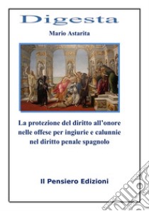 La protezione del diritto all'onore nelle offese per ingiurie e calunnie nel diritto penale spagnolo libro di Astarita Mario