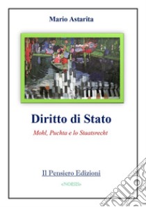 Diritto di Stato. Mohl, Puchta e lo Staatsrecht libro di Astarita Mario