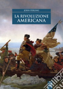 La rivoluzione americana libro di Ferling John