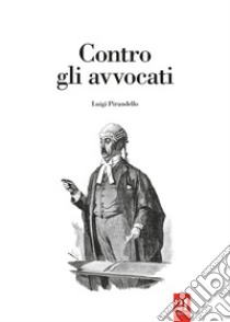 Contro gli avvocati libro di Pirandello Luigi; Ferlita S. (cur.)