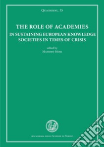 The role of academies in sustaining european knowledge societies in times of crisis libro di Mori M. (cur.)