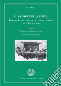 Il valore della Fisica. Enrico Persico nella cultura italiana del Novecento libro di Barone V. (cur.); Battimelli G. (cur.)