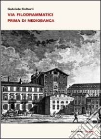 Via Filodrammatici prima di Mediobanca libro di Coltorti Gabriele