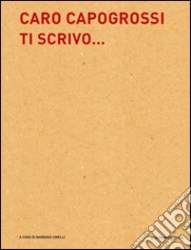 Caro Capogrossi ti scrivo... libro di Cinelli B. (cur.)