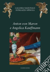 Anton von Maron e Angelica Kauffmann. Ritrattisti europei per i genovesi alla moda libro di Zanelli G. (cur.)