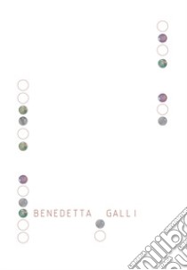 Benedetta Galli. Ediz. illustrata libro di Bottini Claudia; Eden Dust; Iori Aldo