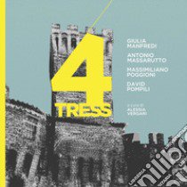 4tress. Giulia Manfredi, Antonio Massarutto, Massimiliano Poggioni, David Pompili. Catalogo della mostra della mostra (Rocca di Umbertide). Ediz. illustrata libro di Vergari A. (cur.)