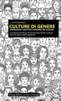 Culture di genere. Narrazioni, identità e percorsi dei giovani libro di Peruzzi G. (cur.)