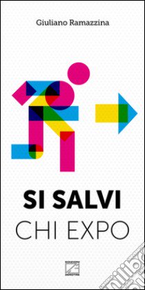 Si salvi chi Expo. Come ho evitato la grande sbornia libro di Ramazzina Giuliano