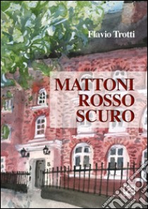 Mattoni rosso scuro libro di Trotti Flavio; Di Giovanni E. (cur.)