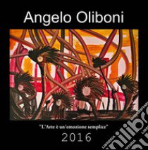 L'arte è un'emozione semplice. 2016 libro di Oliboni Angelo