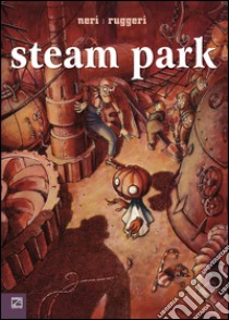 Steam park libro di Neri Filippo; Ruggeri Piero; Bodet P. (cur.); Le Guellec R. (cur.)