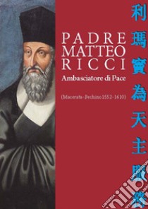 Padre Matteo Ricci. Ambasciatore di pace libro di Curia Vescovile; Petrucci S. (cur.)