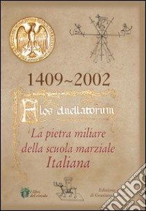 Flos duellatorum. La pietra miliare della scuola marziale italiana libro di Galvani Graziano