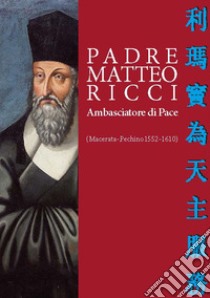 Padre Matteo Ricci. Ambasciatore di pace libro di Curia Vescovile; Petrucci S. (cur.)