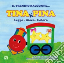 Tina e Pina. Leggo, gioco, coloro libro di Ginocchio Sabrina