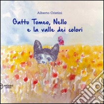 Gatto Tomeo, Nello e la valle dei colori libro di Cristini Alberto