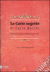 Le carte segrete di Carlo Bocchi. Una rivolta, una antica biblioteca e altre storie libro di Sgobbi M. (cur.)