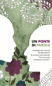 Un ponte di parole. Antologia dei racconti del laboratorio di scrittura interculturale «Con le parole cambiamo il mondo» libro di Lamberti G. (cur.)