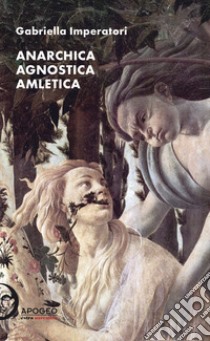 Anarchica agnostica amletica libro di Imperatori Gabriella