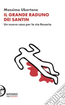 Il grande raduno dei Santin. Un nuovo caso per la zia Rosaria libro di Ubertone Massimo