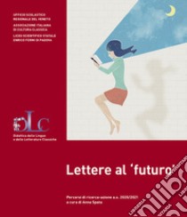 Lettere al «futuro». Percorsi di ricerca-azione a.s. 2020/2021 libro di Spata A. (cur.)