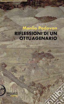 Riflessioni di un ottuagenario libro di Padovan Manlio