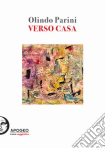 Verso casa. Ediz. illustrata libro di Parini Olindo