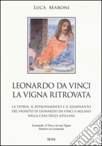 Leonardo da Vinci. La vigna ritrovata libro di Maroni Luca