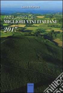 Annuario dei migliori vini italiani 2017 libro di Maroni Luca