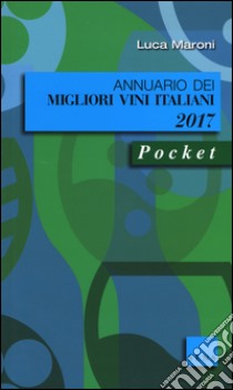 Annuario dei migliori vini italiani 2017 libro di Maroni Luca