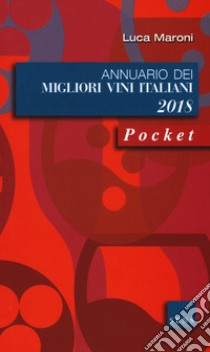 Annuario dei migliori vini italiani 2018 libro di Maroni Luca