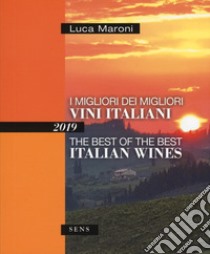 I migliori dei migliori vini italiani 2019. Ediz. italiana e inglese libro di Maroni Luca