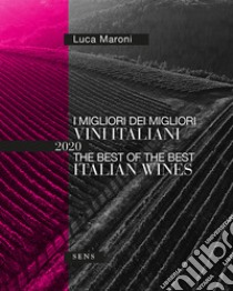 I migliori dei migliori vini italiani 2020. Ediz. italiana e inglese libro di Maroni Luca