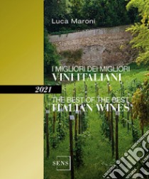 I migliori dei migliori vini italiani 2021. Ediz. italiana e inglese libro di Maroni Luca