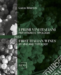 I primi vini italiani per vitigno e tipologia 2023 libro di Maroni Luca