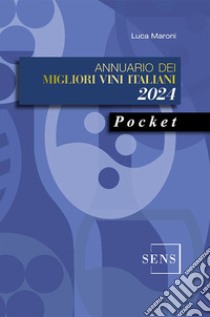 Annuario dei migliori vini italiani 2024. Pocket libro di Maroni Luca