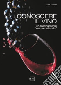 Conoscere il vino libro di Maroni Luca
