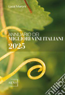 Annuario dei migliori vini italiani 2025. Ediz. integrale libro di Maroni Luca