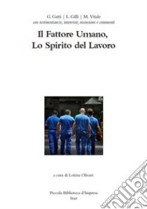 Il fattore umano, lo spirito del lavoro libro di Gatti Giacomo; Gilli Linda; Vitale Marco; Olivari L. (cur.)